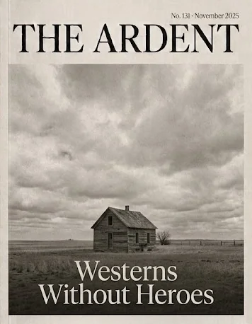 Cover of The Ardent No. 131, November 2025: Westerns Without Heroes. A lone wooden house on an open prairie under heavy cloud.