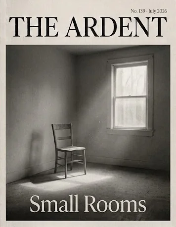 Cover of The Ardent No. 139, July 2026: Small Rooms. A single chair in a bare room lit by one window.